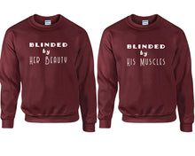 Load image into Gallery viewer, Blinded by Her Beauty and Blinded by His Muscles couple sweatshirts. Maroon sweaters for men, sweaters for women. Sweat shirt. Matching sweatshirts for couples