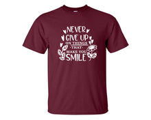 Load image into Gallery viewer, Never Give Up On Things That Make You Smile custom t shirts, graphic tees. Maroon t shirts for men. Maroon t shirt for mens, tee shirts.