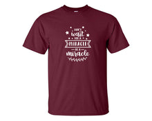 Load image into Gallery viewer, Dont Wait For a Miracle Be a Miracle custom t shirts, graphic tees. Maroon t shirts for men. Maroon t shirt for mens, tee shirts.