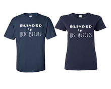 Load image into Gallery viewer, Blinded by Her Beauty and Blinded by His Muscles matching couple shirts.Couple shirts, Navy Blue t shirts for men, t shirts for women. Couple matching shirts.
