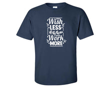 將圖片載入圖庫檢視器 Wish Less Work More custom t shirts, graphic tees. Navy Blue t shirts for men. Navy Blue t shirt for mens, tee shirts.