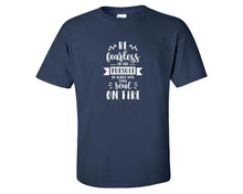 Load image into Gallery viewer, Be Fearless In The Pursuit Of What Sets Your Soul On Fire custom t shirts, graphic tees. Navy Blue t shirts for men. Navy Blue t shirt for mens, tee shirts.