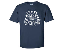 Load image into Gallery viewer, Never Give Up On Things That Make You Smile custom t shirts, graphic tees. Navy Blue t shirts for men. Navy Blue t shirt for mens, tee shirts.