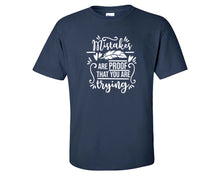 Load image into Gallery viewer, Mistakes Are Proof That You Are Trying custom t shirts, graphic tees. Navy Blue t shirts for men. Navy Blue t shirt for mens, tee shirts.
