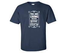 將圖片載入圖庫檢視器 You Are Living Your Story custom t shirts, graphic tees. Navy Blue t shirts for men. Navy Blue t shirt for mens, tee shirts.