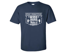 將圖片載入圖庫檢視器 Stay Positive Work Hard Make It Happen custom t shirts, graphic tees. Navy Blue t shirts for men. Navy Blue t shirt for mens, tee shirts.