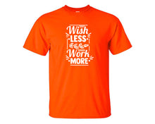 將圖片載入圖庫檢視器 Wish Less Work More custom t shirts, graphic tees. Orange t shirts for men. Orange t shirt for mens, tee shirts.