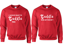 Load image into Gallery viewer, Cuddle Weather? and I Always Want to Cuddle You couple sweatshirts. Red sweaters for men, sweaters for women. Sweat shirt. Matching sweatshirts for couples