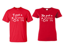 Load image into Gallery viewer, I Put a Ring On It and He Put a Ring On It matching couple shirts.Couple shirts, Red t shirts for men, t shirts for women. Couple matching shirts.