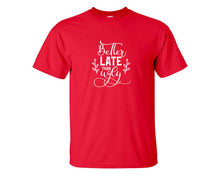 Load image into Gallery viewer, Better Late Than Ugly custom t shirts, graphic tees. Red t shirts for men. Red t shirt for mens, tee shirts.