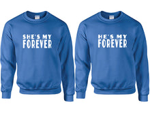 Load image into Gallery viewer, She's My Forever and He's My Forever couple sweatshirts. Royal Blue sweaters for men, sweaters for women. Sweat shirt. Matching sweatshirts for couples