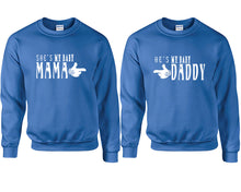 Load image into Gallery viewer, She's My Baby Mama and He's My Baby Daddy couple sweatshirts. Royal Blue sweaters for men, sweaters for women. Sweat shirt. Matching sweatshirts for couples