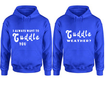 Load image into Gallery viewer, Cuddle Weather? and I Always Want to Cuddle You hoodies, Matching couple hoodies, Royal Blue pullover hoodies