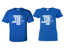 Load image into Gallery viewer, Only God Can Judge Me matching couple shirts.Couple shirts, Royal Blue t shirts for men, t shirts for women. Couple matching shirts.