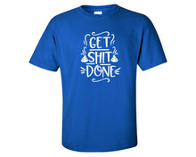 Load image into Gallery viewer, Get Shit Done custom t shirts, graphic tees. Royal Blue t shirts for men. Royal Blue t shirt for mens, tee shirts.
