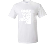 Load image into Gallery viewer, Only God Can Judge Me custom t shirts, graphic tees. White t shirts for men. White t shirt for mens, tee shirts.