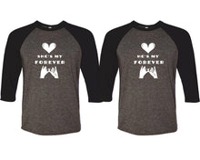 Load image into Gallery viewer, She&#39;s My Forever and He&#39;s My Forever matching couple baseball shirts.Couple shirts, Black Charcoal 3/4 sleeve baseball t shirts. Couple matching shirts.
