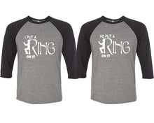 Load image into Gallery viewer, I Put a Ring On It and He Put a Ring On It matching couple baseball shirts.Couple shirts, Black Grey 3/4 sleeve baseball t shirts. Couple matching shirts.
