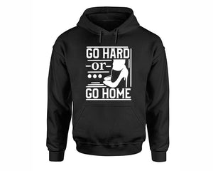 Go Hard or Go Home inspirational quote hoodie. Black Hoodie, hoodies for men, unisex hoodies