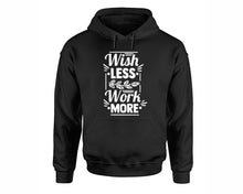 Load image into Gallery viewer, Wish Less Work More inspirational quote hoodie. Black Hoodie, hoodies for men, unisex hoodies
