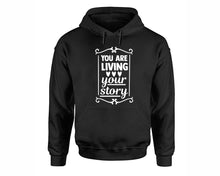 Charger l&#39;image dans la galerie, You Are Living Your Story inspirational quote hoodie. Black Hoodie, hoodies for men, unisex hoodies
