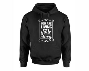 You Are Living Your Story inspirational quote hoodie. Black Hoodie, hoodies for men, unisex hoodies