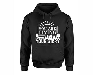 You Are Living Your Story inspirational quote hoodie. Black Hoodie, hoodies for men, unisex hoodies