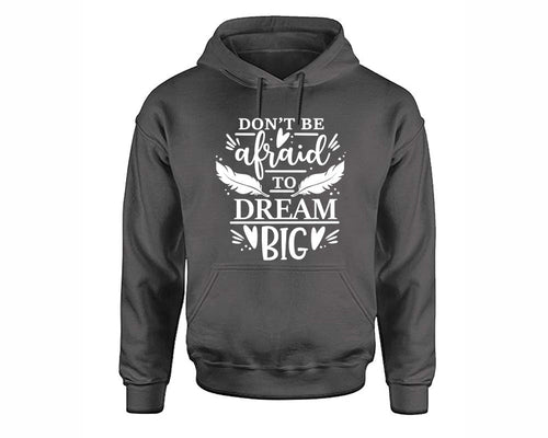 Dont Be Afraid To Dream Big inspirational quote hoodie. Charcoal Hoodie, hoodies for men, unisex hoodies