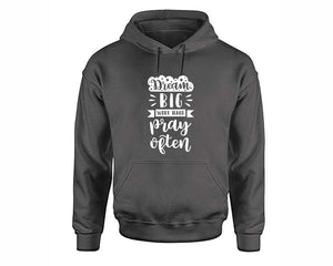 Dream Big Work Hard Pray Often inspirational quote hoodie. Charcoal Hoodie, hoodies for men, unisex hoodies