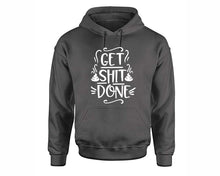 Load image into Gallery viewer, Get Shit Done inspirational quote hoodie. Charcoal Hoodie, hoodies for men, unisex hoodies
