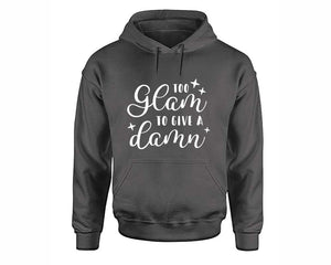 Too Glam To Give a Damn inspirational quote hoodie. Charcoal Hoodie, hoodies for men, unisex hoodies