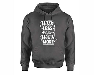 Wish Less Work More inspirational quote hoodie. Charcoal Hoodie, hoodies for men, unisex hoodies