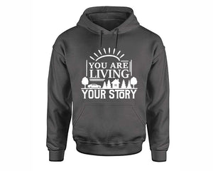 You Are Living Your Story inspirational quote hoodie. Charcoal Hoodie, hoodies for men, unisex hoodies