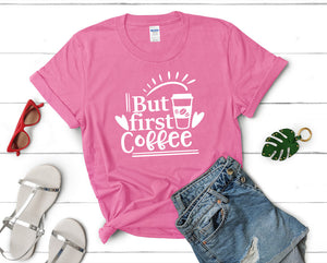 But First Coffee t shirts for women. Custom t shirts, ladies t shirts. Pink shirt, tee shirts.