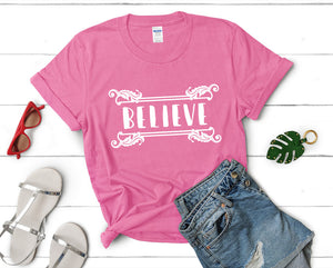 Believe t shirts for women. Custom t shirts, ladies t shirts. Pink shirt, tee shirts.