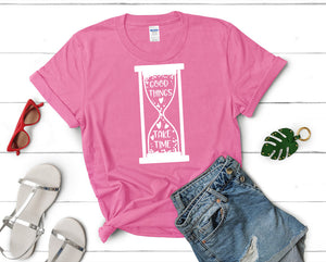 Good Things Take Time t shirts for women. Custom t shirts, ladies t shirts. Pink shirt, tee shirts.