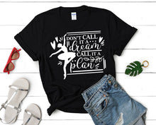 Load image into Gallery viewer, Dont Call It a Dream Call It a Plan t shirts for women. Custom t shirts, ladies t shirts. Black shirt, tee shirts.
