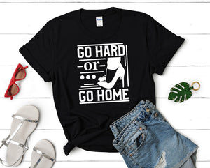 Go Hard or Go Home t shirts for women. Custom t shirts, ladies t shirts. Black shirt, tee shirts.