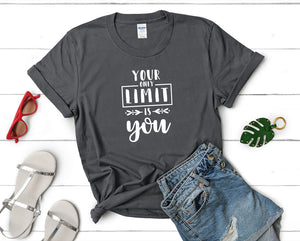 Your Only Limit is You t shirts for women. Custom t shirts, ladies t shirts. Charcoal shirt, tee shirts.