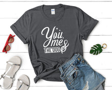 Load image into Gallery viewer, You Me and The Dog t shirts for women. Custom t shirts, ladies t shirts. Charcoal shirt, tee shirts.
