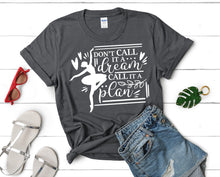 Load image into Gallery viewer, Dont Call It a Dream Call It a Plan t shirts for women. Custom t shirts, ladies t shirts. Charcoal shirt, tee shirts.
