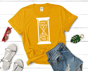 Good Things Take Time t shirts for women. Custom t shirts, ladies t shirts. Gold shirt, tee shirts.