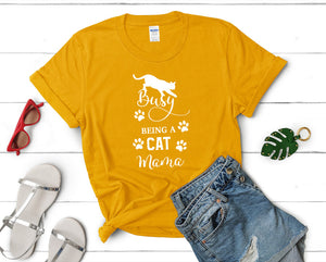 Busy Being a Cat Mama t shirts for women. Custom t shirts, ladies t shirts. Gold shirt, tee shirts.