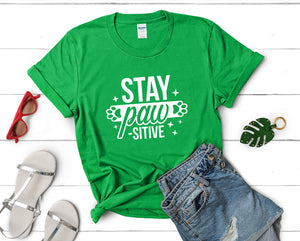 Stay Pawsitive t shirts for women. Custom t shirts, ladies t shirts. Irish Green shirt, tee shirts.
