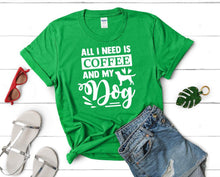 Load image into Gallery viewer, All I Need is Coffee and My Dog t shirts for women. Custom t shirts, ladies t shirts. Irish Green shirt, tee shirts.
