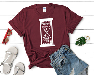 Good Things Take Time t shirts for women. Custom t shirts, ladies t shirts. Maroon shirt, tee shirts.