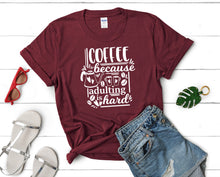 Load image into Gallery viewer, Coffee Because Adulting is Hard t shirts for women. Custom t shirts, ladies t shirts. Maroon shirt, tee shirts.
