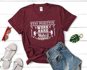 Stay Positive Work Hard Make It Happen t shirts for women. Custom t shirts, ladies t shirts. Maroon shirt, tee shirts.