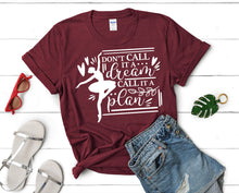 Load image into Gallery viewer, Dont Call It a Dream Call It a Plan t shirts for women. Custom t shirts, ladies t shirts. Maroon shirt, tee shirts.
