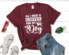 Load image into Gallery viewer, All I Need is Coffee and My Dog t shirts for women. Custom t shirts, ladies t shirts. Maroon shirt, tee shirts.
